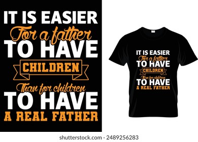 It is easier for a father to have children than - Father's Day T-Shirt