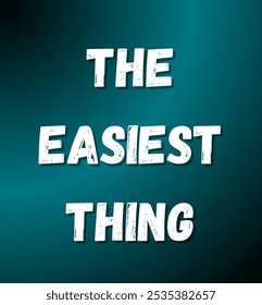 the easiest thing inspirational and motivational quotes, typography, fashion, art, designs: for prints, posters, cards, t shirt, coffee mug hoodies etc.