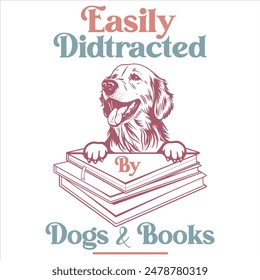 EASILY DIDTRACTED BY DOGS AND BOOKS  DOG T-SHIRT DESIGN,