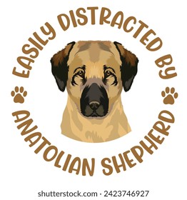 Easily Distracted By Anatolian Shepherd Dog Typography T-shirt Design Vector 