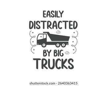 Easily distracted by big trucks trucker life t shirt design diesel power truck lover tee trucking job tee for drivers