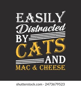 Easily distracted by cats and mac and cheese. Cheese typography shirt, design with vintage grunge typography poster, shirt, label design