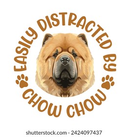 
Easily Distracted By Chow Chow Dog Typography T-shirt Design Vector 
