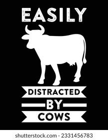 EASILY DISTRACTED BY COWS. T-SHIRT DESIGN. PRINT TEMPLATE.TYPOGRAPHY VECTOR ILLUSTRATION.