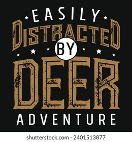 Easily distracted by deer adventure typography or graphics tshirt design 
