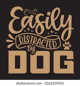 Easily Distracted By Dog   svg design, vector file.