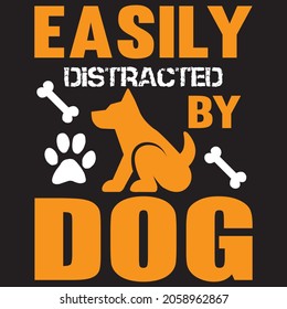 easily distracted by dog t shirt design, vector file.