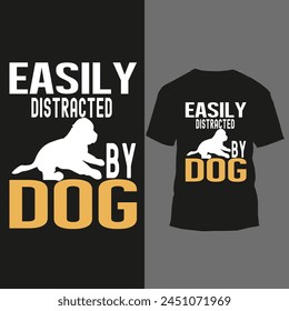 easily distracted by dog t shirt design