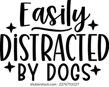 Easily distracted by dogs dog life svg best typography tshirt design premium vector svg