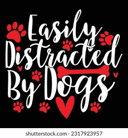 easily distracted by dogs, dog design concept, animals dog lettering tee design vector illustration