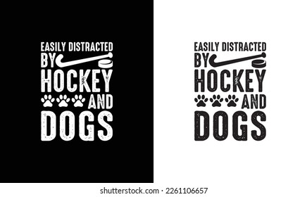 Easily Distracted by Dogs and Hockey, Hockey Quote T shirt design, typography