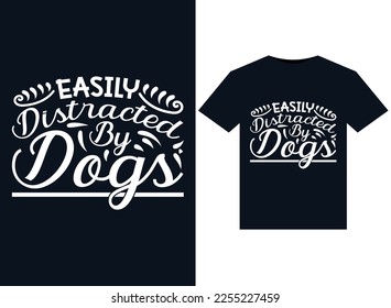 Easily Distracted By Dogs illustrations for print-ready T-Shirts design