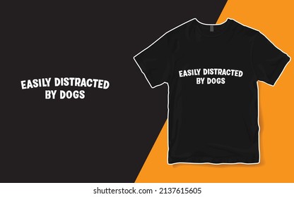 Easily Distracted By Dogs Shirt