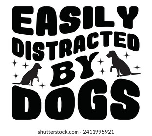 Easily Distracted By Dogs Svg,Mothers Day Svg,Mom Quotes Svg,Typography,Funny Mom Svg,Gift For Mom Svg,Mom life Svg,Mama Svg,Mommy T-shirt Design,Svg Cut File,Dog Mom deisn,Commercial use, svg