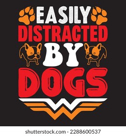 easily distracted by dogs T-shirt Design Vector File