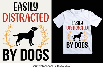 Easily Distracted By Dogs T-shirt, dog Typography T-shirt Design