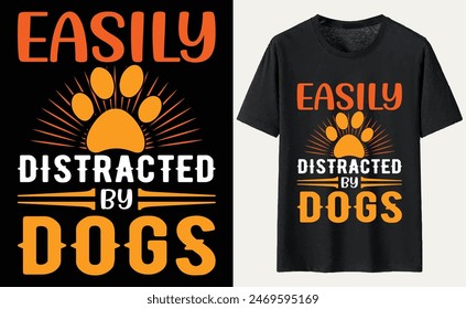 Easily Distracted By Dogs T-shirt, dog Typography T-shirt Design