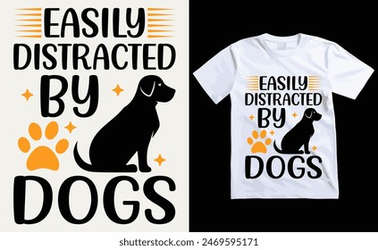 Easily Distracted By Dogs T-shirt, dog Typography T-shirt Design