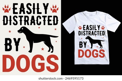 Easily Distracted By Dogs T-shirt, dog Typography T-shirt Design