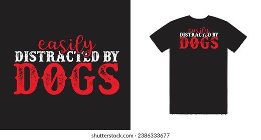 Easily Distracted By Dogs Vector T Shirt Design Dog T shirt Design Dog Tee Typography T Shirt Design Dogs  Tee Typography Tee