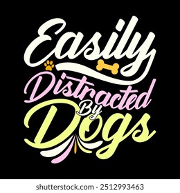 Easily Distracted By Dogs Vintage Retro Calligraphy Style Design, Easily Dogs Say, Funny Dog Lover Greeting T shirt Illustration Art