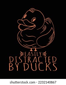 EASILY DISTRACTED BY DUCKS TSHIRT DESIGN