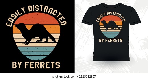 Easily Distracted By Ferrets Animal Lover Funny Ferret Owner Retro Vintage Ferret T-Shirt Design