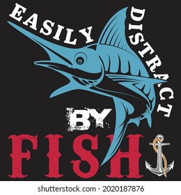 Easily Distracted By Fish... Funny Quotes T shirt for Fishing Lovers