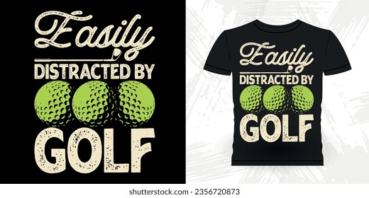 Easily Distracted By Golf Funny Golf Players Golfer Retro Vintage Golfing T-shirt Design