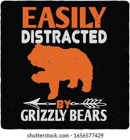 Easily Distracted by grizzly bears,T shirt, T shirt design,Typography