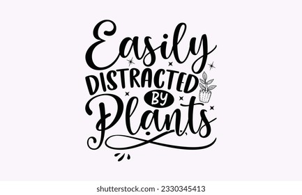 Easily distracted by plants - Gardening SVG Design, Flower Quotes, Calligraphy graphic design, Typography poster with old style camera and quote. svg