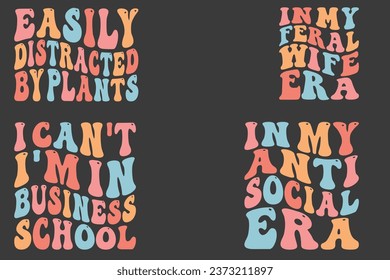 Easily Distracted By Plants, In My Feral Wife Era, I Can't, I'm In Business School, in My Anti-Social Era retro wavy T-shirt designs