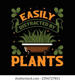 Easily distracted by plants  - typography T-shirt Design. This versatile design is ideal for prints, t-shirt, mug, poster, and many other tasks. Good Quotes For plants lover,
