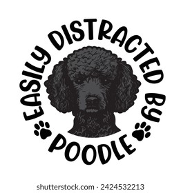 Easily Distracted By Poodle Dog Typography T-shirt Design Vector 