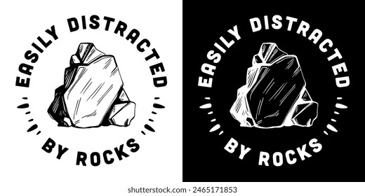 Easily distracted by rocks badge button sticker funny humor text for stones rock collector hoarder geologist geology student graduation boy toddler gifts shirt design print vector.