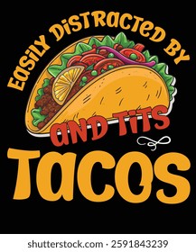 Easily Distracted by Tacos - Funny Taco Lover T-Shirt, Taco Addict Tee, Mexican Food Humor Outfit, Funny Foodie Shirt, Taco Lover gifts, Tex-Mex Funny Tee, Funny Taco Quote T-Shirt, Mexican Food Lover