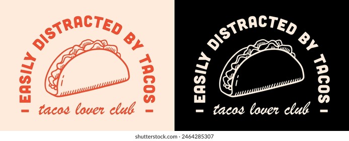 Easily distracted by tacos lettering badge clothing logo shirt design. Vintage retro aesthetic cute taco lover club funny humor food quotes illustration gift for Mexican girl women print poster text.