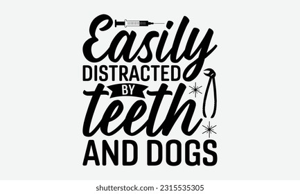 Easily Distracted By Teeth And Dogs - Dentist T-Shirt Design, Logo Design, T-Shirt Design, Sign Making, Card Making, Scrapbooking, Vinyl Decals and Many More.