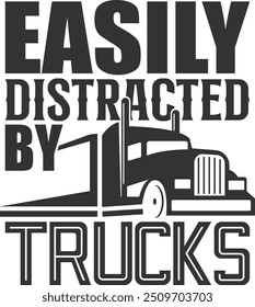 Easily Distracted By Trucks - Truck Driver Illustration