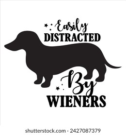 EASILY DISTRACTED BY WIENERS  DOG T-SHIRT DESIGN svg