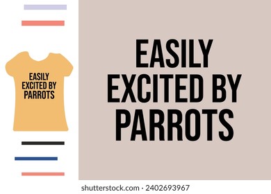 Easily excited by parrots t shirt design