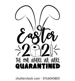 Easter 2021 the one we where we were quarantined- funny phrase  Easter in covid-19 pandemic self isolated period. 
Good for T shirt print, greeting card, poster, and gift design.