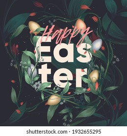 Easter abstract illustrations. Happy Easter lettering in flowers, leaves and eggs, on a dark background. Postcard with text, branches, foliage and flowers on dark background. 