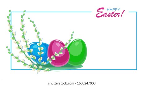 Easter background, greeting card. Easter eggs, willow twigs. Happy easter. Christ is risen. Vector illustration of willow and colored eggs in a frame with place for text.