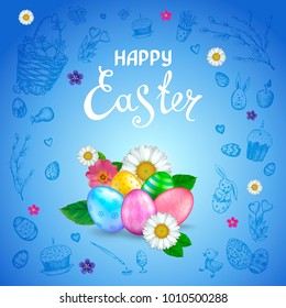 Easter background with realistic 3D eggs, flowers daisy, rosehip. Inscription Happy Easter. Blue background with hand drawn elements. Template for cards, banners, posters, calendars, invitations. 