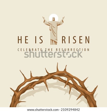 Easter banner or greeting card with a crown of thorns and the resurrected Jesus Christ with outstretched arms. Conceptual religious illustration with the words He is risen, celebrate the resurrection