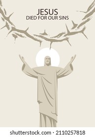 Easter banner or greeting card with the risen Jesus Christ with a shining halo, outstretched arms and a crown of thorns. Vector illustration on a religious theme with the words Jesus died for our sins