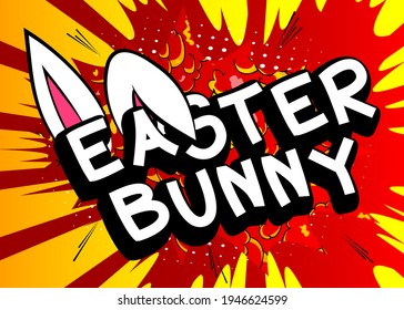 Easter Bunny - Comic book style holiday related text. Greeting card, social media post, and poster. Words, quote on colorful background. Banner, template. Cartoon vector illustration.