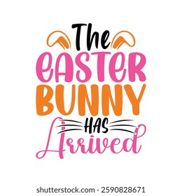 The Easter Bunny Has Arrived, Easter day t-shirt design, Happy Easter funny t shirt design, Bunny Season, Typography vector art shirt, spring holiday, Easter Funny Quotes t-shirt for kid’s men, Women