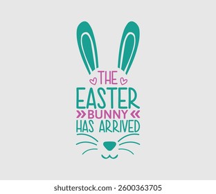 The Easter Bunny Has Arrived, Easter day t-shirt design, Happy Easter funny t shirt design, Bunny Season, Typography vector art shirt, spring holiday,  Easter Funny Quotes t-shirt